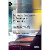 Inclusive Businesses in Developing Economies: Converging People, Profit, and Corporate Citizenship