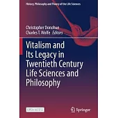 Vitalism and Its Legacy in Twentieth Century Life Sciences and Philosophy