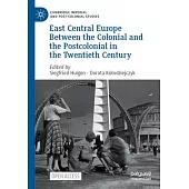 Central Europe Between the Colonial and Postcolonial in the Twentieth Century