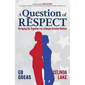 A Question of Respect: Bringing Us Together in a Deeply Divided Nation