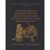 The Royal Inscriptions of Ashurbanipal (668-631 Bc), Assur-Etel-Ilāni (630-627 Bc), and Sîn-Sarra-Iskun (626-612 Bc), Kings of Assyria, Part 2