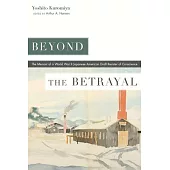 Beyond the Betrayal: The Memoir of a World War II Japanese American Draft Resister of Conscience