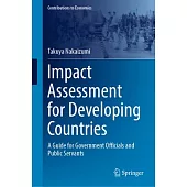 Impact Assessment for Developing Countries: A Guide for Government Officials and Public Servants