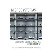 Microdystopias: Aesthetics and Ideologies in a Broken Moment