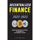 Decentralized Finance 2022-2023: Trading and investment strategies for beginners in cryptocurrency and NFTs