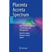 Placenta Accreta Spectrum: Basic Science, Diagnosis, Classification and Management