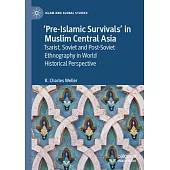 ’Pre-Islamic Survivals’ in Muslim Central Asia: Tsarist, Soviet and Post-Soviet Ethnography in World Historical Perspective