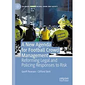 A New Agenda for Football Crowd Management: Reforming Legal and Policing Responses to Risk