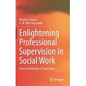 Enlightening Professional Supervision in Social Work: Voices and Virtues of Supervisors