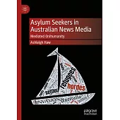 Asylum Seekers in Australian News Media: Mediated (In)Humanity