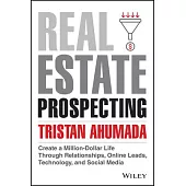 Real Estate Prospecting: Create a Million-Dollar Life with Online Leads, Social Media, and Networking