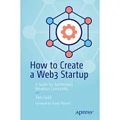 How to Create a Web3 Startup: A Guide for Tomorrow’s Breakout Companies