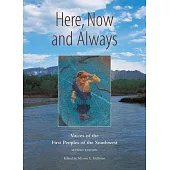 Here, Now and Always: Voices of the First Peoples of the Southwest: Voices of the First Peoples of the Southwest