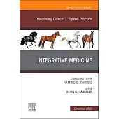 Integrative Medicine, an Issue of Veterinary Clinics of North America: Equine Practice: Volume 38-3