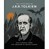 The Little Book of Tolkien: Wit and Wisdom from the Creator of Middle Earth