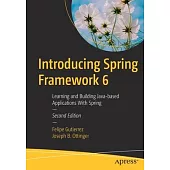 Introducing Spring Framework 6: Learning and Building Java-Based Cloud-Native Applications and Microservices