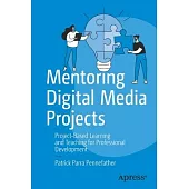 Mentoring Digital Media Projects: Project-Based Learning and Teaching for Professional Development