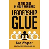 Leadership Glue: Be the Glue in Your Business