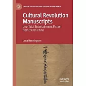 Cultural Revolution Manuscripts: Unofficial Entertainment Fiction from 1970s China