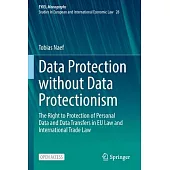 Data Protection Without Data Protectionism: The Right to Protection of Personal Data and Data Transfers in Eu Law and International Trade Law