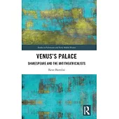 Venus’s Palace: Shakespeare and the Antitheatricalists