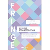 Invisible Reconstruction: Cross-Disciplinary Responses to Natural, Biological and Man-Made Disasters