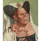 The Ugly Duchess: Beauty and Satire in the Renaissance