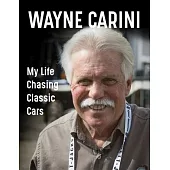 Wayne Carini: My Life Chasing Classic Cars