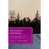 The Russian Kurosawa: Transnational Cinema, or the Art of Speaking Differently