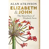 Elizabeth and John: The Macarthurs of Elizabeth Farm
