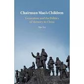 Chairman Mao’s Children: Generation and the Politics of Memory in China