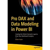 Pro Dax and Data Modeling in Power Bi: Creating the Perfect Semantic Layer to Drive Your Dashboard Analytics
