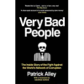 Very Bad People: The Inside Story of the Fight Against the World’s Network of Corruption