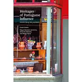 Heritages of Portuguese Influence: Histories, Spaces, Texts, and Objects Volume 36