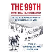 The 99th Infantry Battalion (Separate): The Saga of the Norwegian American Ski Troopers in World War II