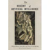 The Descent of Artificial Intelligence: Scenes from the Deep History of a Field 400 Years in the Making