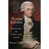 Thomas Jefferson: A Biography of Spirit and Flesh