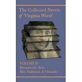 Collected Novels of Virginia Woolf - Volume II - Between the Acts, Mrs. Dalloway, & Orlando