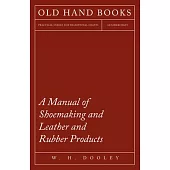 Manual of Shoemaking and Leather and Rubber Products