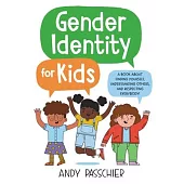 Gender Identity for Kids: A Book about Finding Yourself, Understanding Others, and Respecting Everybody!