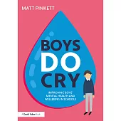 Boys Do Cry: Improving Boys’ Mental Health and Wellbeing in Schools