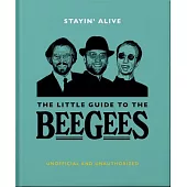 Stayin’ Alive: The Little Guide to the Bee Gees