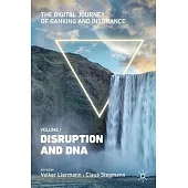 The Digital Journey of Banking and Insurance, Volume I: Disruption and DNA