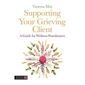 Supporting Your Grieving Client: A Guide for Wellness Practitioners