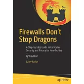 Firewalls Don’t Stop Dragons: A Step-By-Step Guide to Computer Security and Privacy for Non-Techies