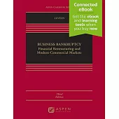 Business Bankruptcy: Financial Restructuring and Modern Commercial Markets [Connected Ebook]