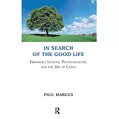 In Search of the Good Life: Emmanuel Levinas, Psychoanalysis, and the Art of Living