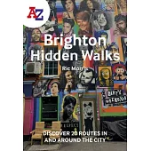 A-Z Brighton Hidden Walks: Discover 20 Routes in and Around the City