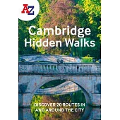 A-Z Cambridge Hidden Walks: Discover 20 Routes in and Around the City