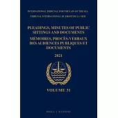 Pleadings, Minutes of Public Sittings and Documents / Mémoires, Procès-Verbaux Des Audiences Publiques Et Documents, Volume 31 (2021)
